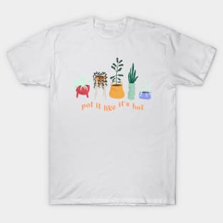 pot it like its hot T-Shirt